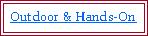 Text Box: Outdoor & Hands-On