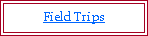 Text Box: Field Trips